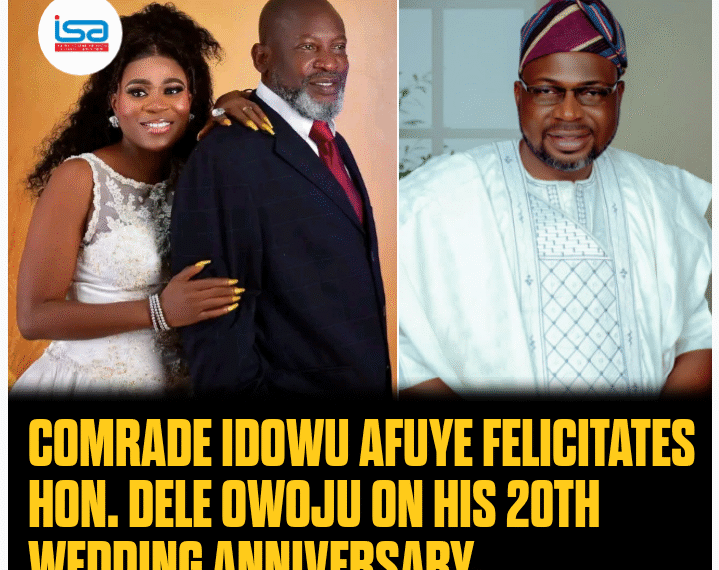 Comrade Idowu Afuye Felicitates Hon. Dele Owoju on His 20th Wedding Anniversary
