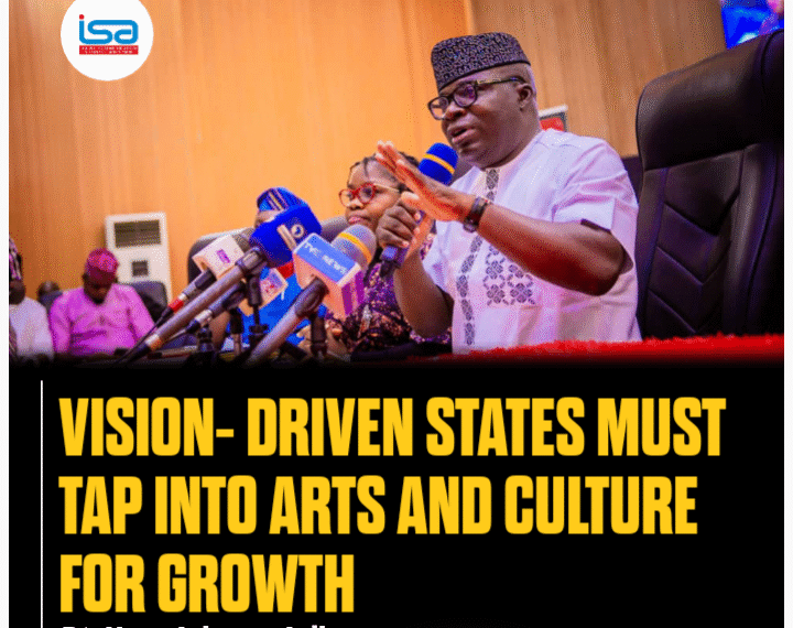 VISION-DRIVEN STATES MUST TAP INTO ARTS AND CULTURE FOR GROWTH — ARIBASOYE