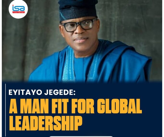 EYITAYO JEGEDE: A MAN FIT FOR GLOBAL LEADERSHIP
