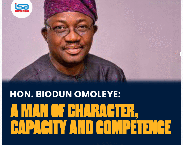 Hon. Biodun Omoleye: A Man of Character, Capacity, and Commitment