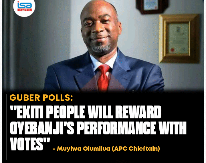 GUBER POLL: EKITI PEOPLE WILL REWARD OYEBANJI’S PERFORMANCE WITH VOTES — APC CHIEFTAIN, MUYIWA OLUMILUA