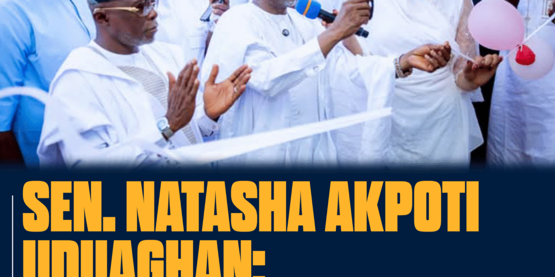 SENATOR NATASHA AKPOTI UDUAGHAN A TRAILBLAZER IN EFFECTIVE LEADERSHIP AND PEOPLE ORIENTED REPRESENTATION