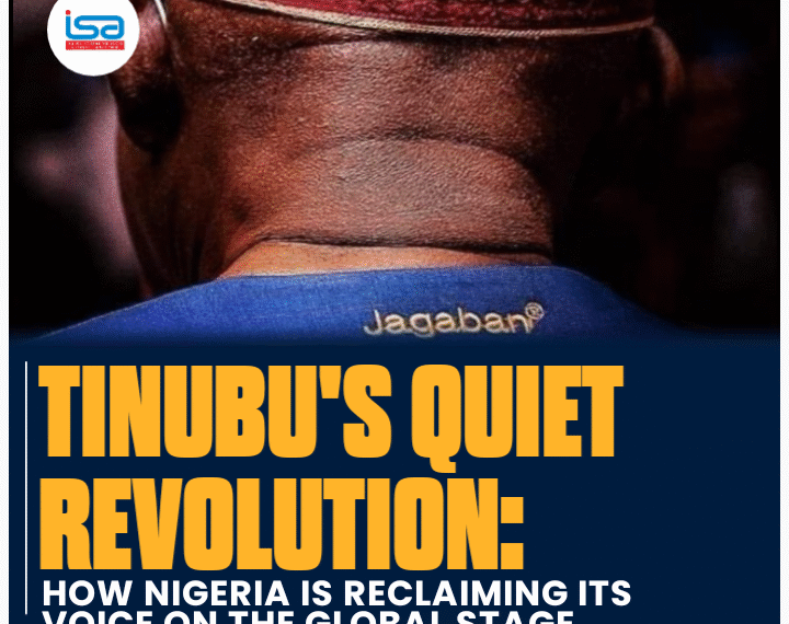 Tinubu’s Quiet Revolution: How Nigeria Is Reclaiming Its Voice on the Global Stage