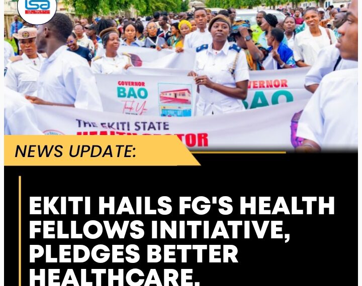 Ekiti State Commends Federal Government’s Health Fellows Initiative, Commits to Improving Healthcare