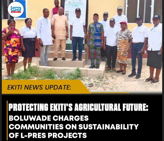 PROTECTING EKITI’S AGRICULTURAL FUTURE: BOLUWADE CHARGES COMMUNITIES ON SUSTAINABILITY OF L-PRES PROJECTS