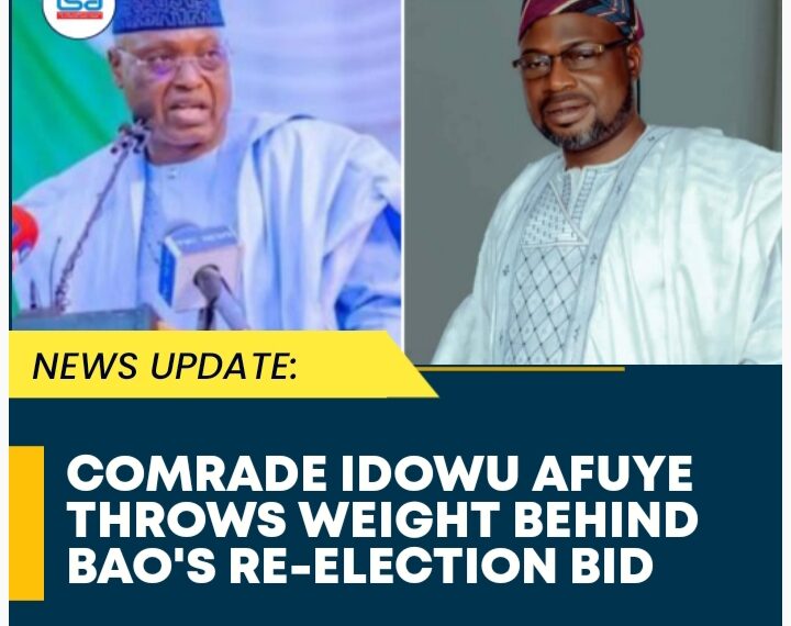 Comrade Idowu Afuye Throws Weight Behind BAO’s Re-election Bid