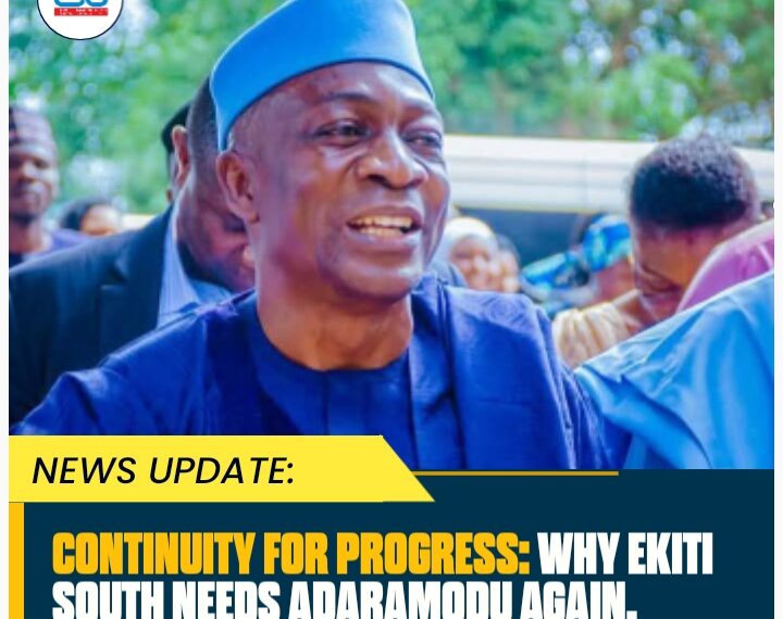 CONTINUITY FOR PROGRESS: WHY EKITI SOUTH NEEDS ADARAMODU AGAIN