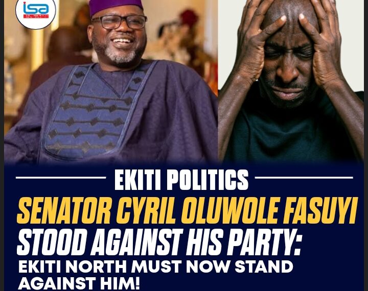 ENOUGH IS ENOUGH: SEN. CYRIL OLUWOLE FASUYI STOOD AGAINST HIS PARTY—EKITI NORTH MUST NOW STAND AGAINST HIM