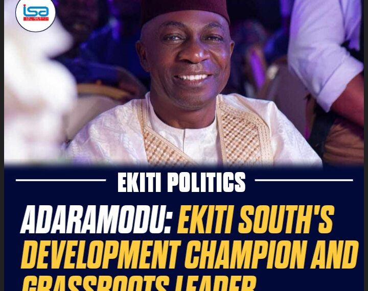 ADARAMODU: EKITI SOUTH’S DEVELOPMENT CHAMPION AND GRASSROOTS LEADER
