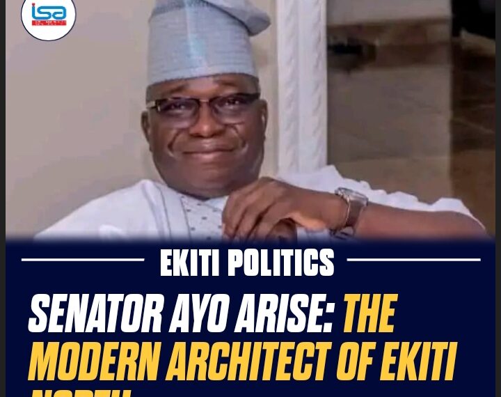 SENATOR AYO ARISE:THE MODERN ARCHITECT OF EKITI NORTH