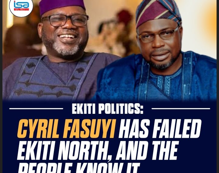 CYRIL FASUYI HAS FAILED EKITI NORTH , AND THE PEOPLE KNOW IT