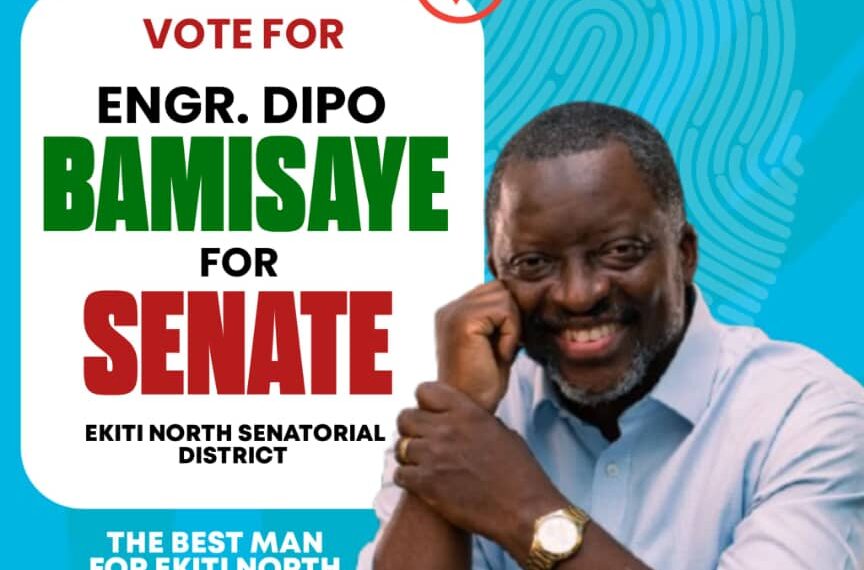 VOTE FOR ENGR DIPO BAMISAYE THE INCOMING SENATOR REPRESENTING EKITI NORTH SENATORIAL DISTRICT OF EKITI STATE (2027 )