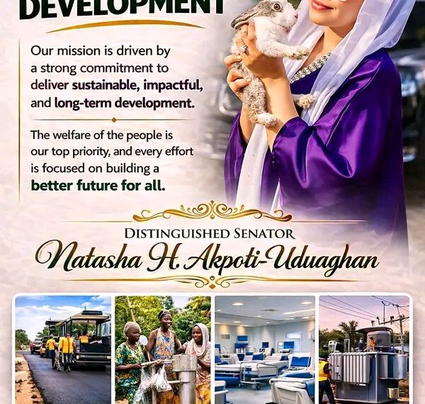 DISTINGUISHED SENATOR NATASHA H. AKPOTI-UDUAGHAN: DELIVERING REAL DEVELOPMENT