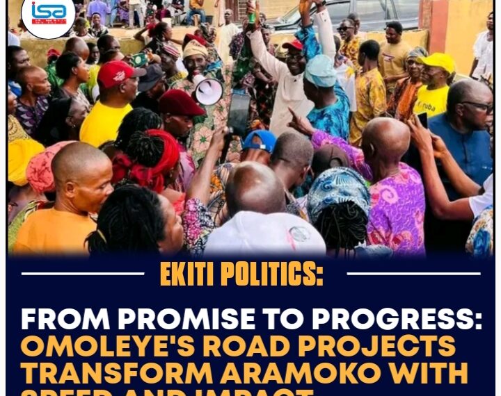FROM PROMISE TO PROGRESS: OMOLEYE’S ROAD PROJECTS TRANSFORM ARAMOKO WITH SPEED AND IMPACT