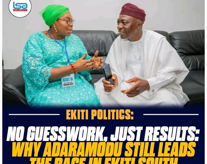 NO GUESSWORK, JUST RESULTS: WHY ADARAMODU STILL LEADS THE RACE IN EKITI SOUTH