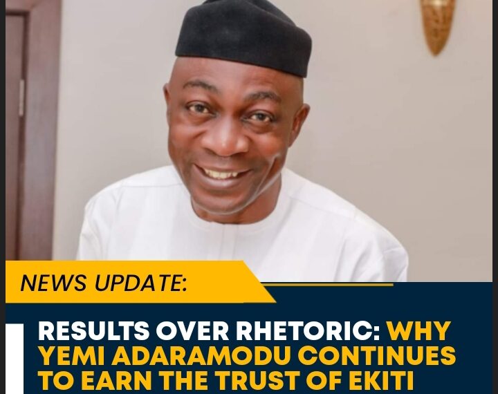 RESULTS OVER RHETORIC: WHY YEMI ADARAMODU CONTINUES TO EARN THE TRUST OF EKITI SOUTH