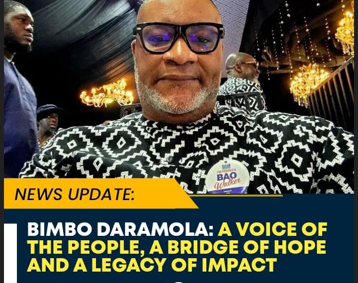 BIMBO DARAMOLA: A VOICE OF THE PEOPLE, A BRIDGE OF HOPE, AND A LEGACY OF IMPACT