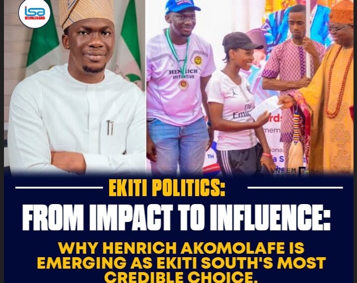FROM IMPACT TO INFLUENCE: WHY HENRICH AKOMOLAFE IS EMERGING AS EKITI SOUTH’S MOST CREDIBLE CHOICE