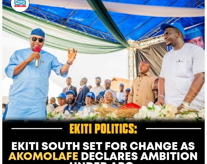 EKITI SOUTH SET FOR CHANGE AS AKOMOLAFE DECLARES AMBITION UNDER APC