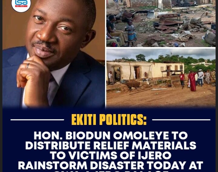 Hon. Biodun Omoleye to Distribute Relief Materials to Victims of Ijero Rainstorm Disaster Today at Owa Ajero Palace